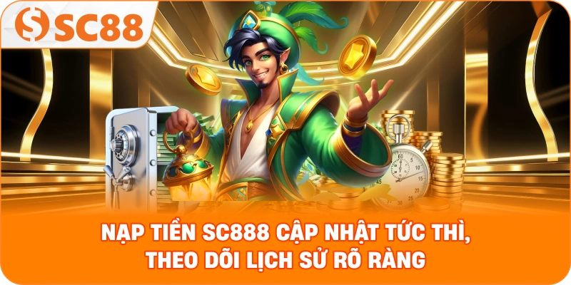 Nạp Tiền SC888 - Giao diện thân thiện, thao tác cực nhanh
